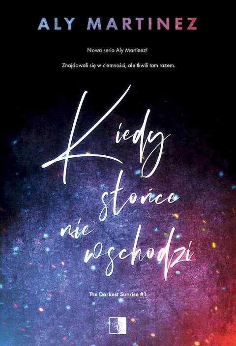 Kiedy słońce nie wschodzi. The Darkest Sunrise. Tom 1 Kiedy słońce nie wschodzi. The Darkest Sunrise. Tom 1