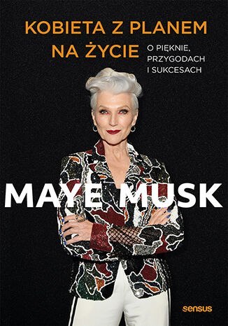 Kobieta z planem na życie. O pięknie, przygodach i sukcesach Kobieta z planem na życie. O pięknie, przygodach i sukcesach
