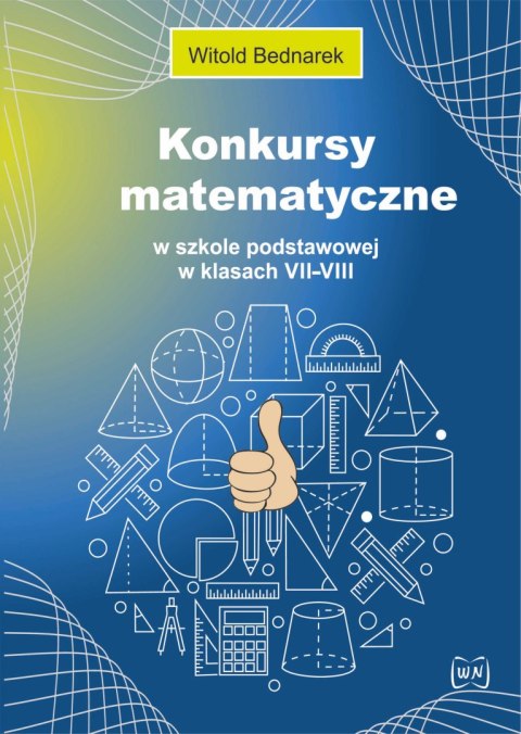 Konkursy matematyczne w szkole podstawowej w klasach VII-VIII Konkursy matematyczne w szkole podstawowej w klasach VII-VIII