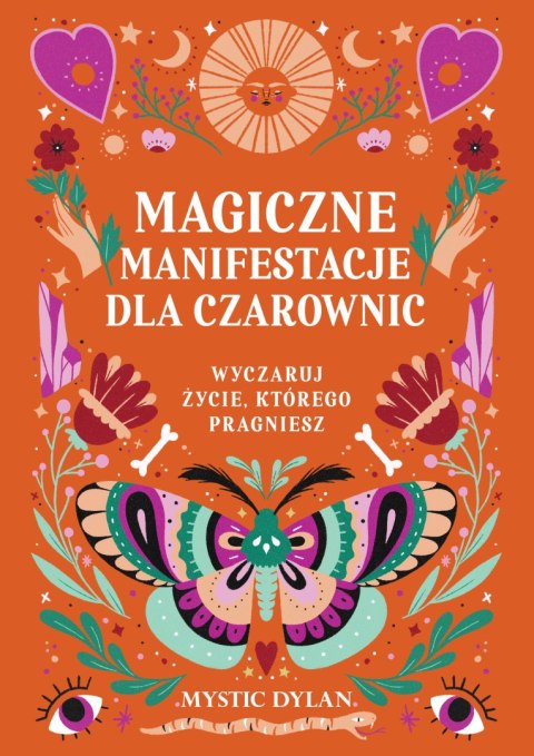 Magiczne manifestacje dla czarownic. Wyczaruj życie, którego pragniesz Magiczne manifestacje dla czarownic. Wyczaruj życie, którego pragniesz