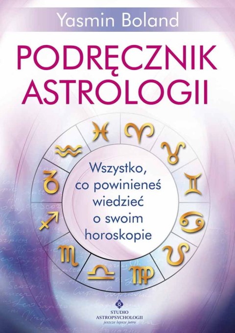 Podręcznik astrologii. Wszystko, co powinieneś wiedzieć o swoim horoskopie wyd. 2023 Podręcznik astrologii. Wszystko, co powinieneś wiedzieć o swoim horoskopie wyd. 2023