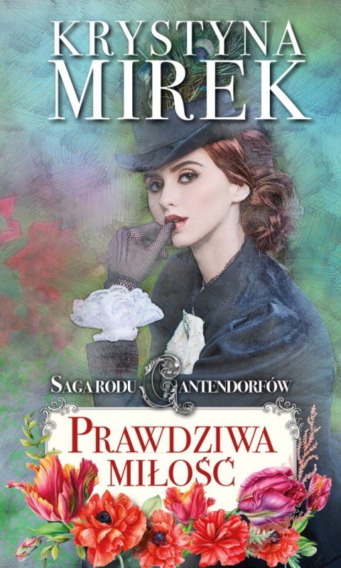 Prawdziwa miłość. Saga rodu Cantendorfów. Tom 3 Prawdziwa miłość. Saga rodu Cantendorfów. Tom 3
