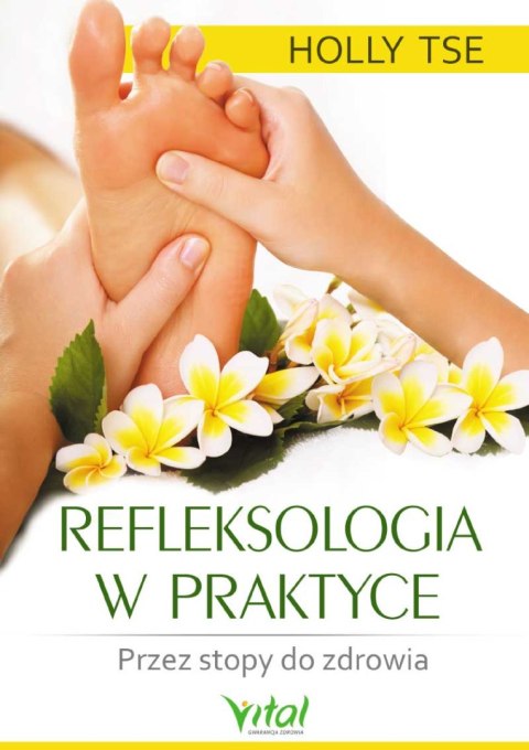 Refleksologia w praktyce. Przez stopy do zdrowia wyd. 2023 Refleksologia w praktyce. Przez stopy do zdrowia wyd. 2023