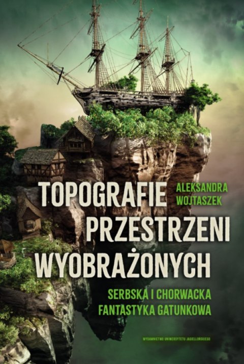 Topografie przestrzeni wyobrażonych. Serbska i chorwacka fantastyka gatunkowa Topografie przestrzeni wyobrażonych. Serbska i chorwacka fantastyka gatunkowa