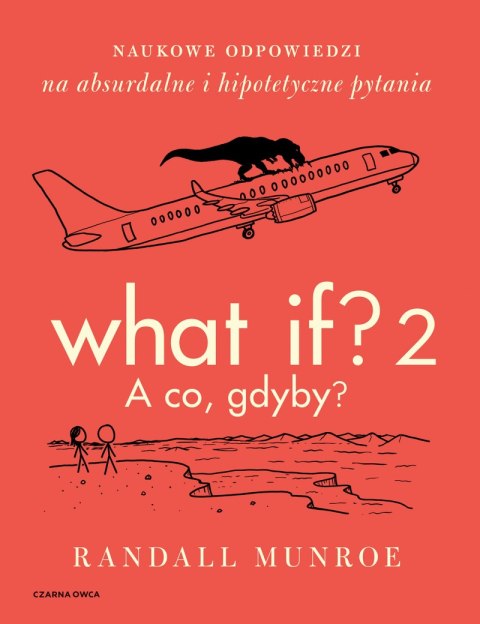 What If? 2. A co gdyby? Naukowe odpowiedzi na absurdalne i hipotetyczne pytania What If? 2. A co gdyby? Naukowe odpowiedzi na absurdalne i hipotetyczne pytania
