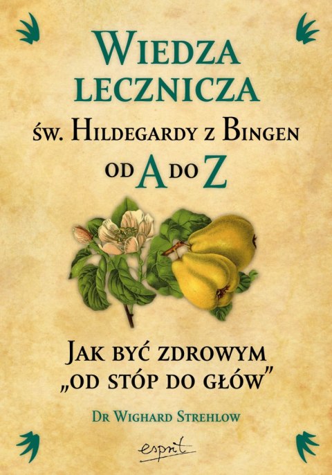 Wiedza lecznicza św. Hildegardy z Bingen od A do Z wyd. 2023 Wiedza lecznicza św. Hildegardy z Bingen od A do Z wyd. 2023