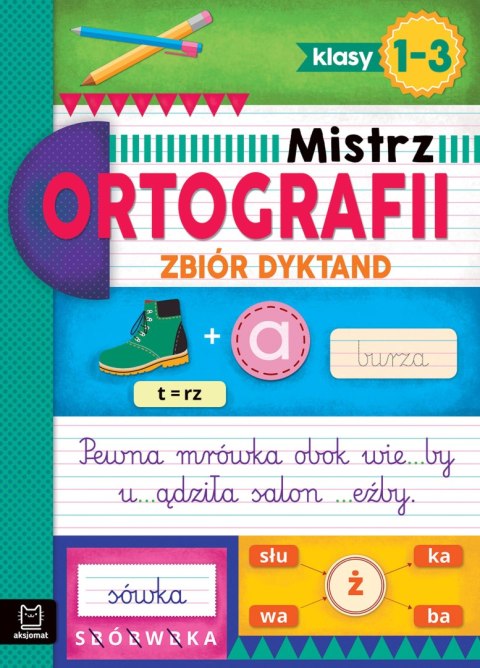 Zbiór dyktand. Klasy 1-3. Mistrz ortografii Zbiór dyktand. Klasy 1-3. Mistrz ortografii