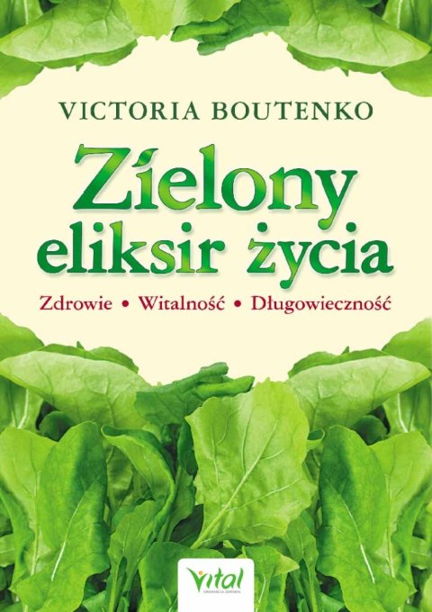 Zielony eliksir życia. Zdrowie, witalność, długowieczność wyd. 2023 Zielony eliksir życia. Zdrowie, witalność, długowieczność wyd. 2023