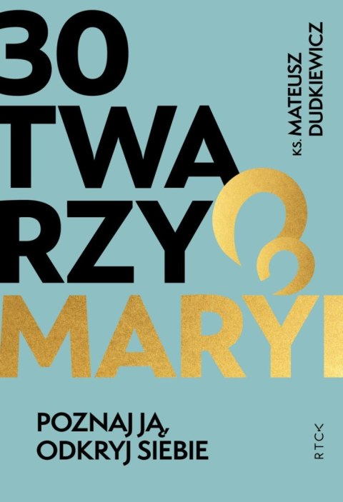 30 twarzy Maryi. Poznaj ją, odkryj siebie. 30 twarzy Maryi. Poznaj ją, odkryj siebie.