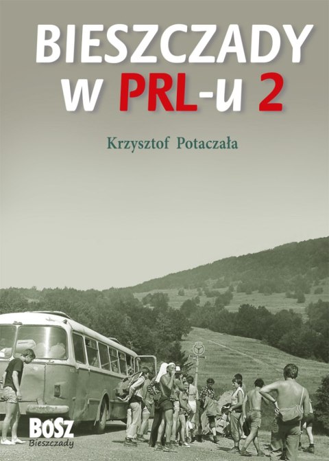 Bieszczady w PRL-u 2 wyd. 2023 Bieszczady w PRL-u 2 wyd. 2023