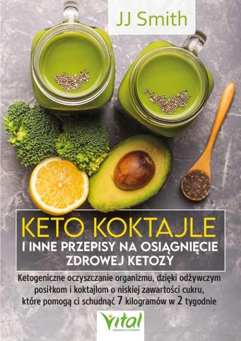 Keto koktajle i inne przepisy na osiągnięcie zdrowej ketozy. Ketogeniczne oczyszczanie organizmu, dzięki odżywczym posiłkom i ko Keto koktajle i inne przepisy na osiągnięcie zdrowej ketozy. Ketogeniczne oczyszczanie organizmu, dzięki odżywczym posiłkom i ko