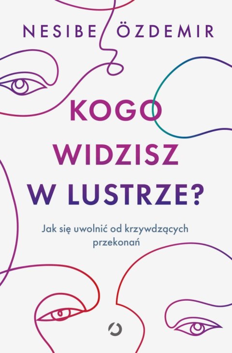 Kogo widzisz w lustrze? Jak się uwolnić od krzywdzących przekonań Kogo widzisz w lustrze? Jak się uwolnić od krzywdzących przekonań