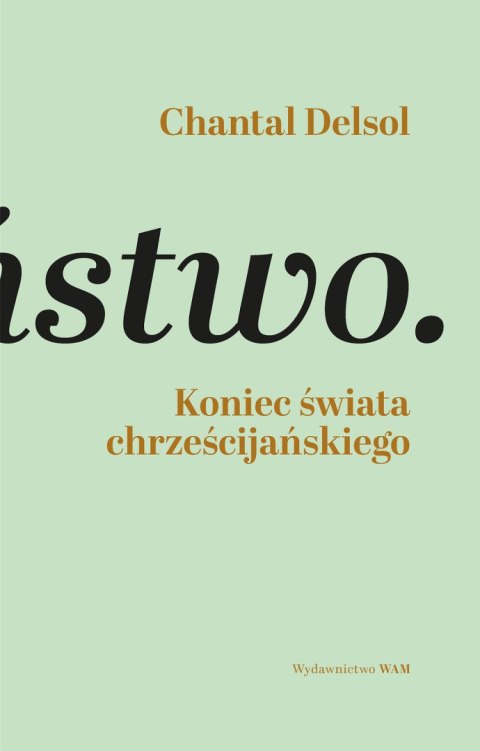 Koniec świata chrześcijańskiego. Inwersja normatywna i nowa era Koniec świata chrześcijańskiego. Inwersja normatywna i nowa era