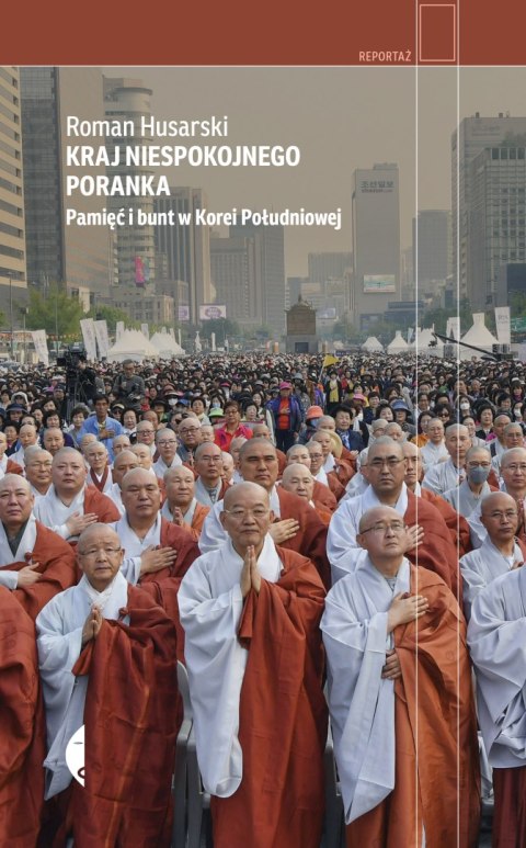Kraj niespokojnego poranka. Pamięć i bunt w Korei Południowej wyd. 2023 Kraj niespokojnego poranka. Pamięć i bunt w Korei Południowej wyd. 2023