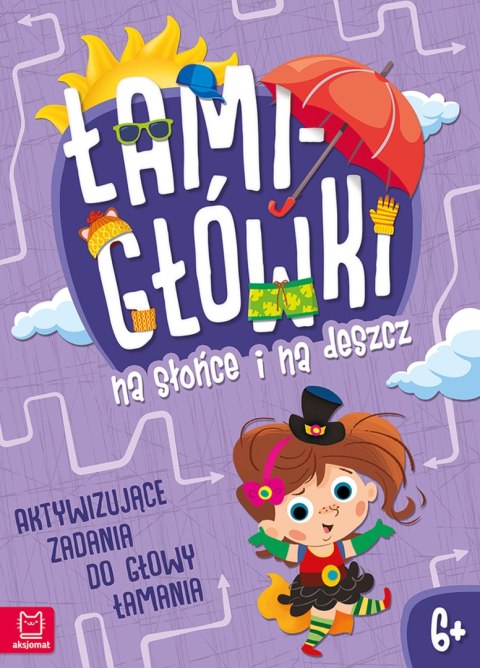 Łamigłówki na słońce i na deszcz. Aktywizujące zadania do głowy łamania 6+ Łamigłówki na słońce i na deszcz. Aktywizujące zadania do głowy łamania 6+