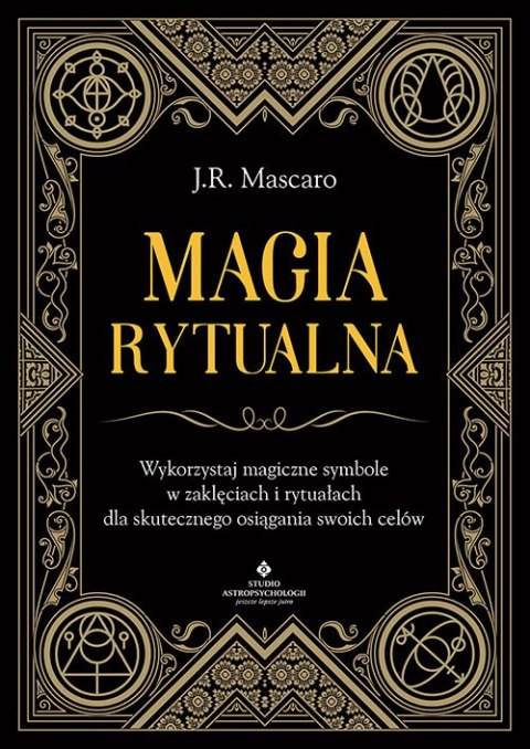 Magia rytualna. Wykorzystaj magiczne symbole w zaklęciach i rytuałach dla skutecznego osiągania swoich celów Magia rytualna. Wykorzystaj magiczne symbole w zaklęciach i rytuałach dla skutecznego osiągania swoich celów
