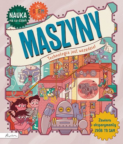 Maszyny. Technologia jest wszędzie. Nauka na co dzień Maszyny. Technologia jest wszędzie. Nauka na co dzień
