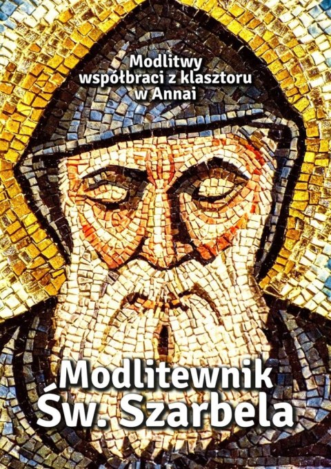 Modlitewnik Św. Szarbela. Modlitwy współbraci z klasztoru w Annai Modlitewnik Św. Szarbela. Modlitwy współbraci z klasztoru w Annai