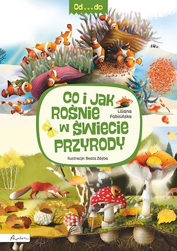 Od. . . Do. Co i jak rośnie w świecie przyrody wyd. 2023 Od. . . Do. Co i jak rośnie w świecie przyrody wyd. 2023