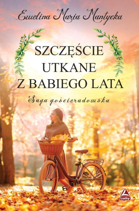 Szczęście utkane z babiego lata. Saga gościeradowska. Tom 2 Szczęście utkane z babiego lata. Saga gościeradowska. Tom 2