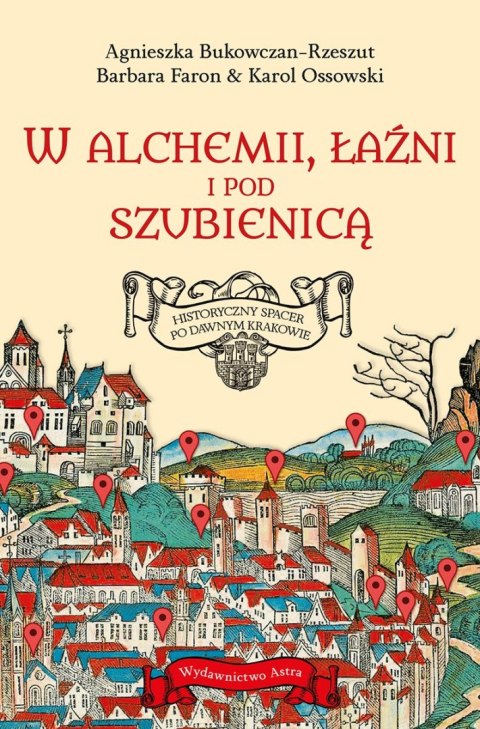 W alchemii, w łaźni i pod szubienicą. Historyczny spacer po dawnym Krakowie W alchemii, w łaźni i pod szubienicą. Historyczny spacer po dawnym Krakowie