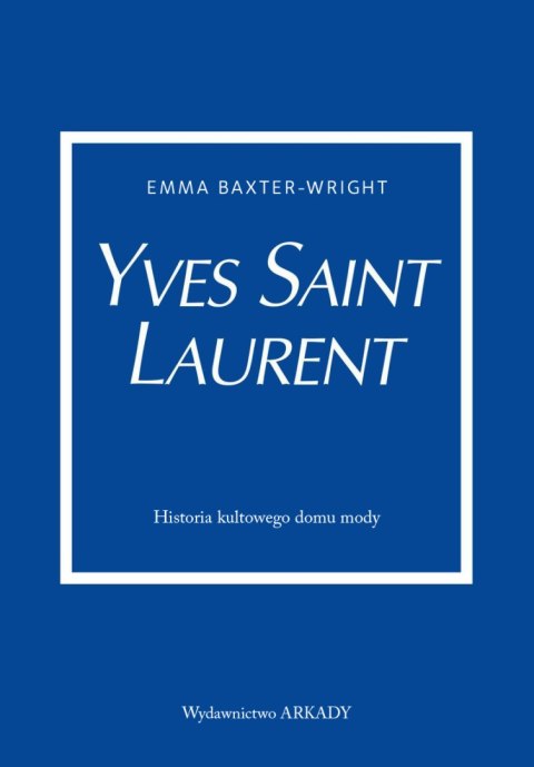 Yves Saint Laurent. Historia kultowego domu mody Yves Saint Laurent. Historia kultowego domu mody