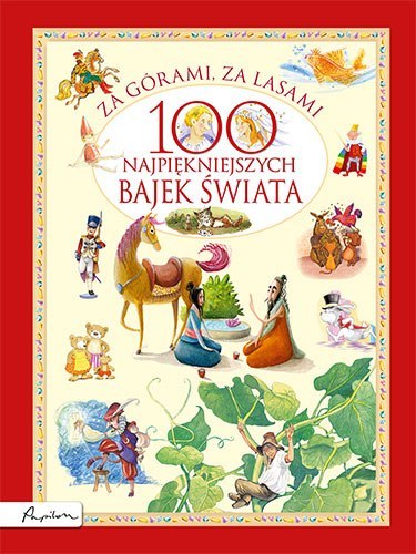 Za górami, za lasami. 100 najpiękniejszych bajek świata wyd. 2023 Za górami, za lasami. 100 najpiękniejszych bajek świata wyd. 2023