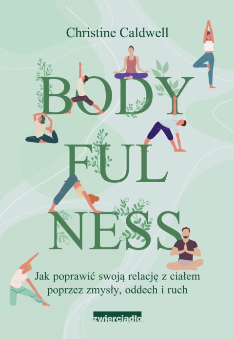 Bodyfulness. Jak poprawić swoje relacje z ciałem poprzez zmysły, oddech i ruch Bodyfulness. Jak poprawić swoje relacje z ciałem poprzez zmysły, oddech i ruch