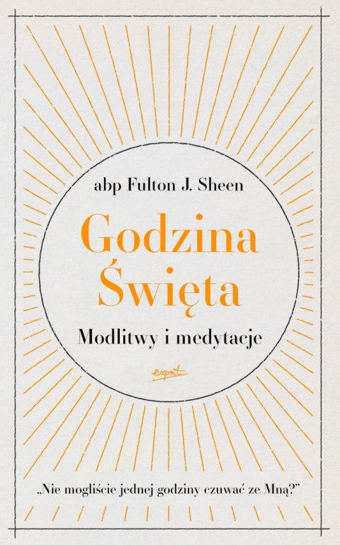 Godzina Święta. Modlitwy i medytacje Godzina Święta. Modlitwy i medytacje