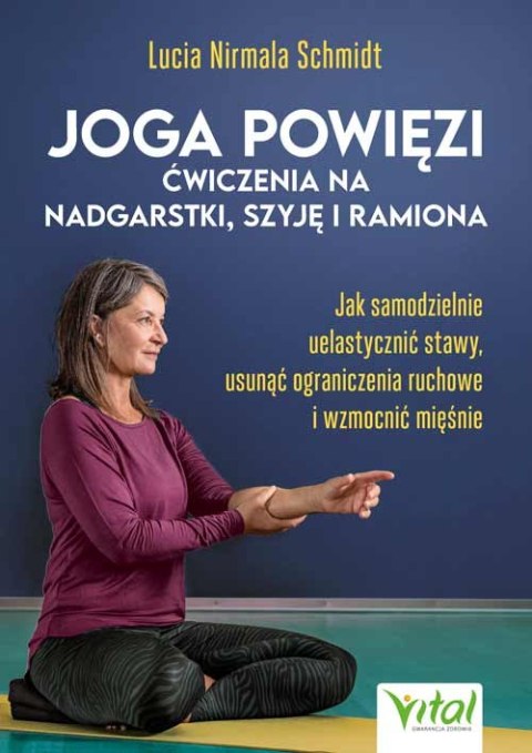 Joga powięzi. Ćwiczenia na nadgarstki, szyję i ramiona Joga powięzi. Ćwiczenia na nadgarstki, szyję i ramiona
