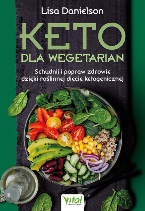 Keto dla wegetarian. Schudnij i popraw zdrowie dzięki roślinnej diecie ketogenicznej Keto dla wegetarian. Schudnij i popraw zdrowie dzięki roślinnej diecie ketogenicznej