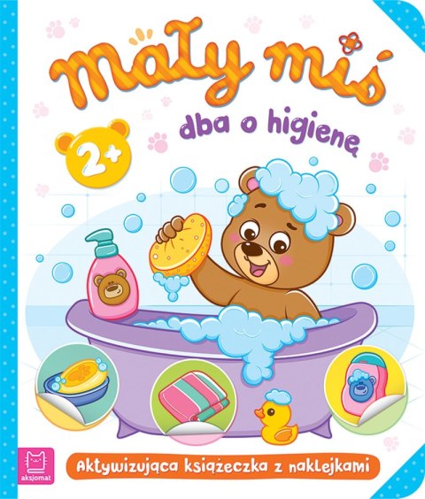 Mały miś dba o higienę. Aktywizująca książeczka z naklejkami 2+ Mały miś dba o higienę. Aktywizująca książeczka z naklejkami 2+