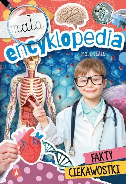 Moje ciało. Mała encyklopedia Moje ciało. Mała encyklopedia