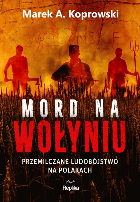 Mord na Wołyniu. Przemilczane ludobójstwo na Polakach Mord na Wołyniu. Przemilczane ludobójstwo na Polakach