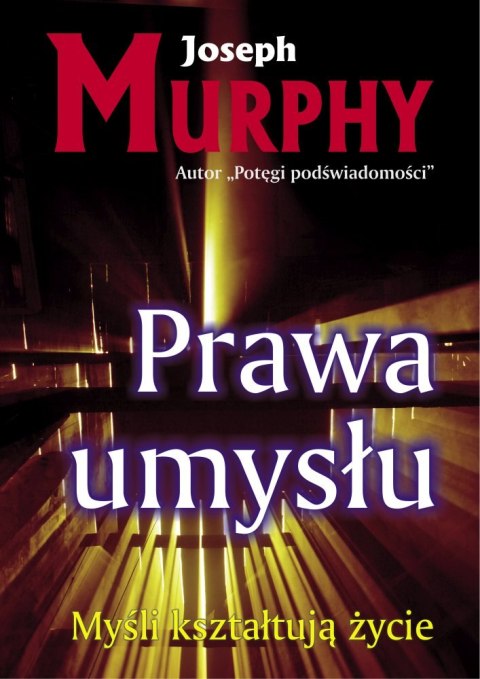 Prawa umysłu. Myśli kształtują życie Prawa umysłu. Myśli kształtują życie