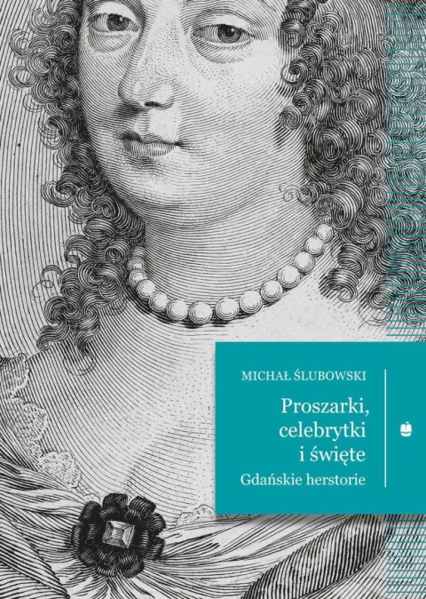 Proszarki, celebrytki i święte. Gdańskie herstorie Proszarki, celebrytki i święte. Gdańskie herstorie