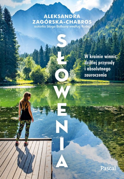 Słowenia. W krainie winnic, dzikiej przyrody i absolutnego zauroczenia Słowenia. W krainie winnic, dzikiej przyrody i absolutnego zauroczenia