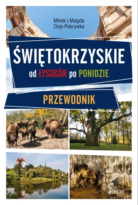 Świętokrzyskie. Od Łysogór po Ponidzie Świętokrzyskie. Od Łysogór po Ponidzie
