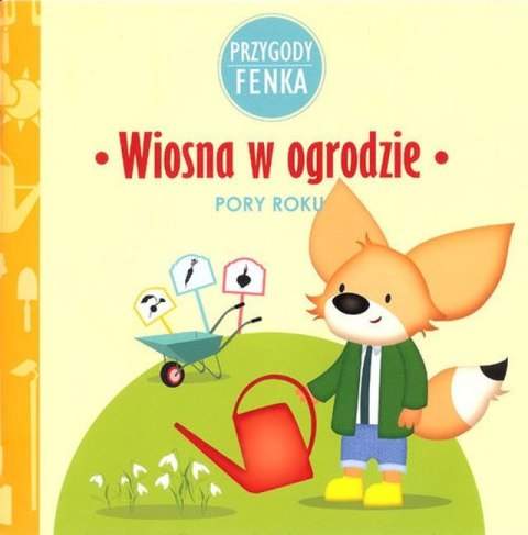 Wiosna w ogrodzie pory roku. Przygody Fenka Wiosna w ogrodzie pory roku. Przygody Fenka