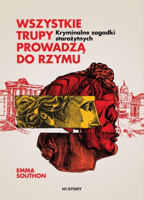 Wszystkie trupy prowadzą do Rzymu. Kryminalne zagadki starożytnych Wszystkie trupy prowadzą do Rzymu. Kryminalne zagadki starożytnych