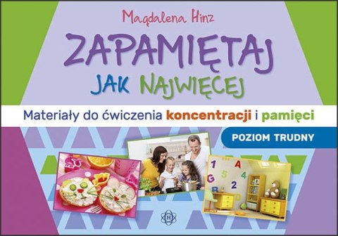 Zapamiętaj jak najwięcej Materiały do ćwiczenia koncentracji i pamięci poziom trudny Zapamiętaj jak najwięcej Materiały do ćwiczenia koncentracji i pamięci poziom trudny
