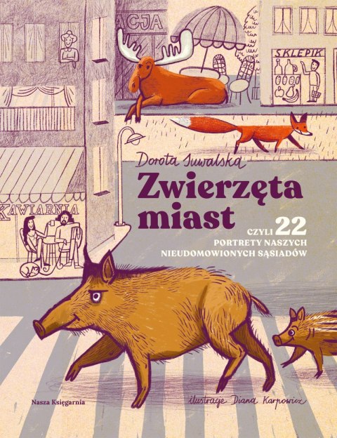 Zwierzęta miast, czyli 22 portrety naszych nieudomowionych sąsiadów Zwierzęta miast, czyli 22 portrety naszych nieudomowionych sąsiadów