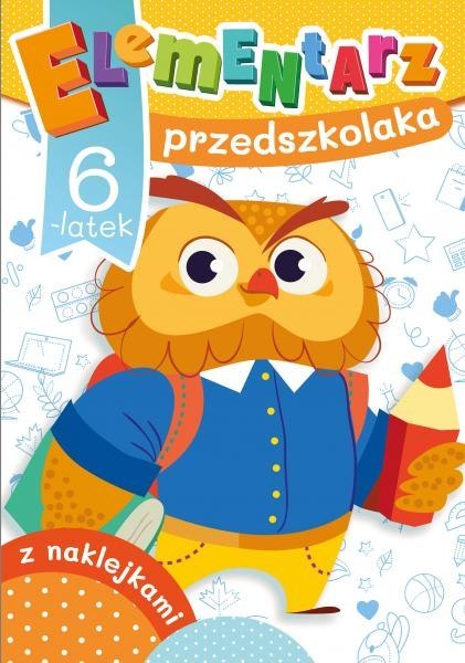 6-latek. Elementarz przedszkolaka 6-latek. Elementarz przedszkolaka
