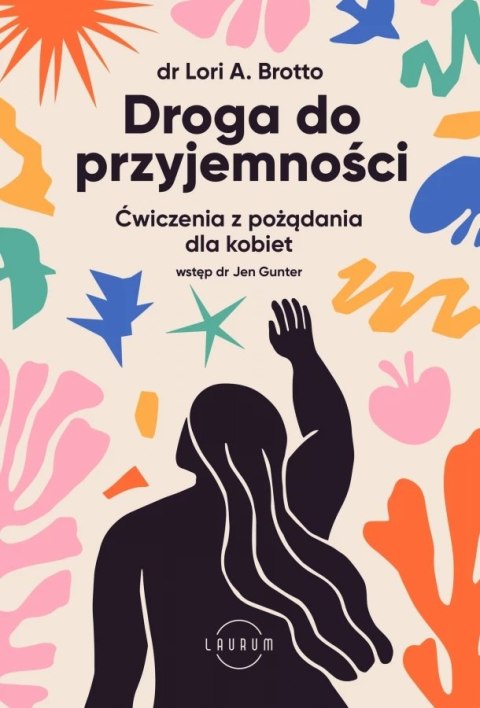 Droga do przyjemności. Ćwiczenia z pożądania dla kobiet Droga do przyjemności. Ćwiczenia z pożądania dla kobiet