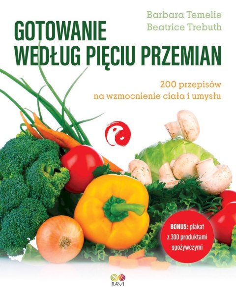 Gotowanie według Pięciu Przemian. 200 przepisów na wzmocnienie ciała i umysłu Gotowanie według Pięciu Przemian. 200 przepisów na wzmocnienie ciała i umysłu