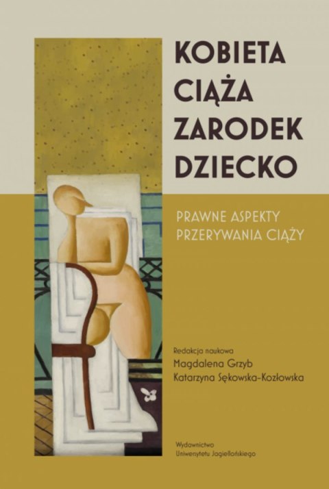Kobieta-ciąża-zarodek-dziecko. Prawne aspekty przerywania ciąży Kobieta-ciąża-zarodek-dziecko. Prawne aspekty przerywania ciąży