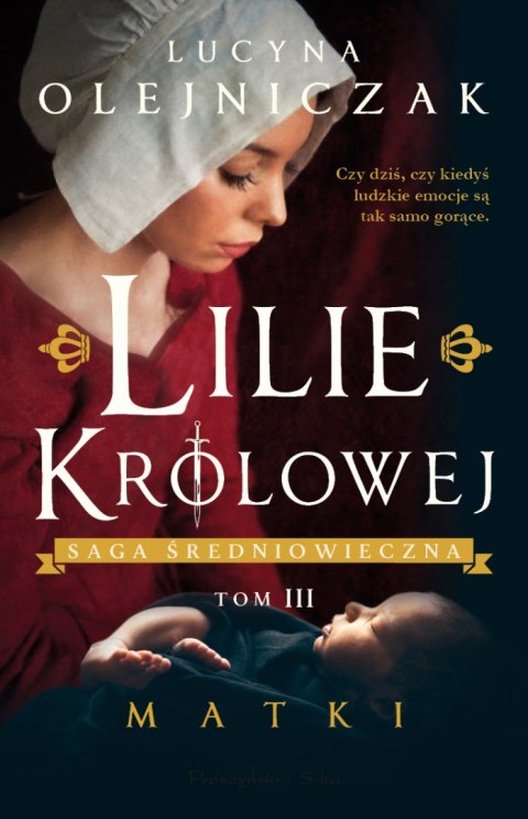 Lilie Królowej. Matki. Saga średniowieczna. Tom 3 Lilie Królowej. Matki. Saga średniowieczna. Tom 3