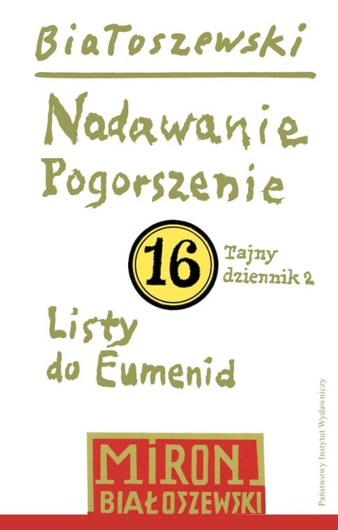 Nadawanie. Pogorszenie. Listy do Eumenid. Tajny dziennik 2. Utwory zebrane. Tom 16 Nadawanie. Pogorszenie. Listy do Eumenid. Tajny dziennik 2. Utwory zebrane. Tom 16