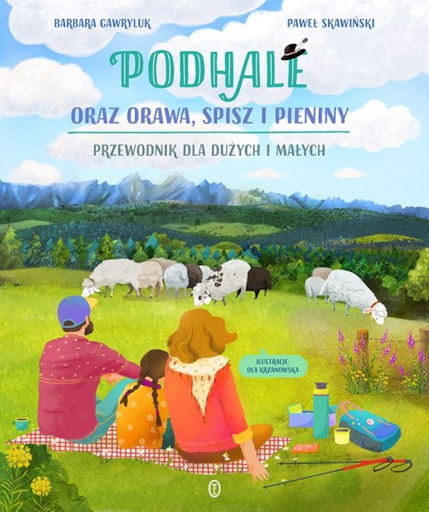 Podhale oraz Orawa, Spisz i Pieniny. Przewodnik dla dużych i małych Podhale oraz Orawa, Spisz i Pieniny. Przewodnik dla dużych i małych