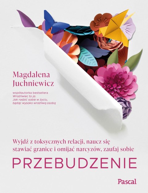 Przebudzenie. Wyjdź z toksycznych relacji, naucz się stawiać granice i omijać narcyzów, zaufaj sobie Przebudzenie. Wyjdź z toksycznych relacji, naucz się stawiać granice i omijać narcyzów, zaufaj sobie